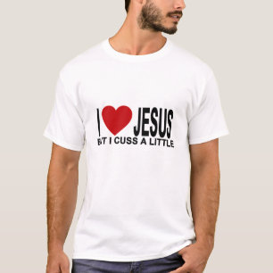 I Love Jesus but I cuss a little T-Shirt.png T-Shirt