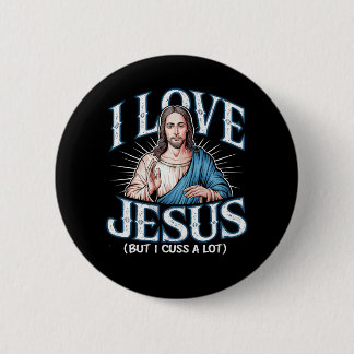 I Love Jesus (But I Cuss A Lot!) 2 Inch Round Button