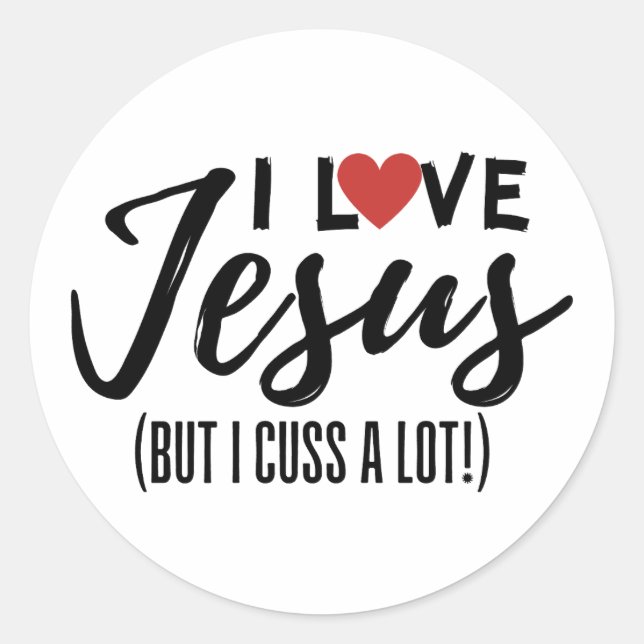 I Love Jesus (But I Cuss A Lot!) Classic Round Sticker (Front)
