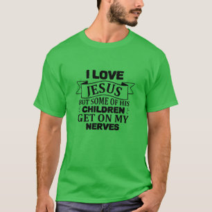 I love jesus but some of his children get on my ne T-Shirt