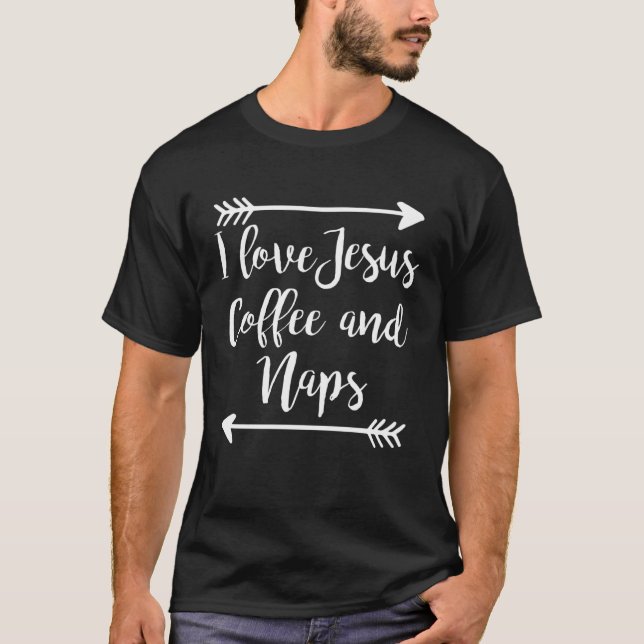 I Love Jesus Coffee And Naps T-Shirt (Front)