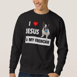 I Love Jesus & My Frenchie Dog Mom And Dad French Sweatshirt