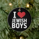 I Love Jewish Boys I Heart Jewish Boys Hanukkah Ceramic Ornament<br><div class="desc">I Love Jewish Boys I Heart Jewish Boys Hanukkah</div>