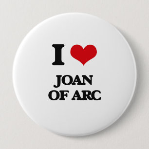 I love Joan Of Arc 4 Inch Round Button