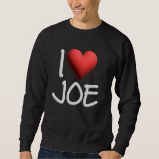 I Love Joe Name Personalized Men Guy BFF Joseph He Sweatshirt