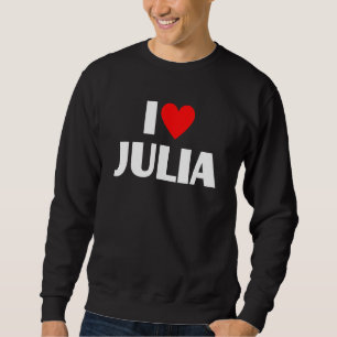 I Love Julia I Heart Julia Sweatshirt
