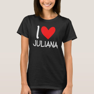 I Love Juliana Name Personalized Girl Woman Bff Fr T-Shirt
