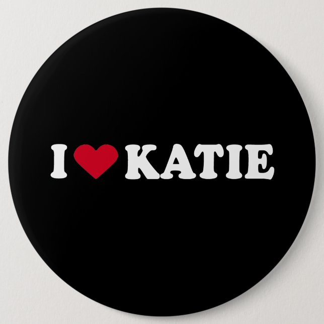 I LOVE KATIE2 6 INCH ROUND BUTTON (Front)