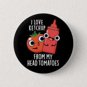 I Love Ketchup From My Head Tomatoes Dark BG 2 Inch Round Button