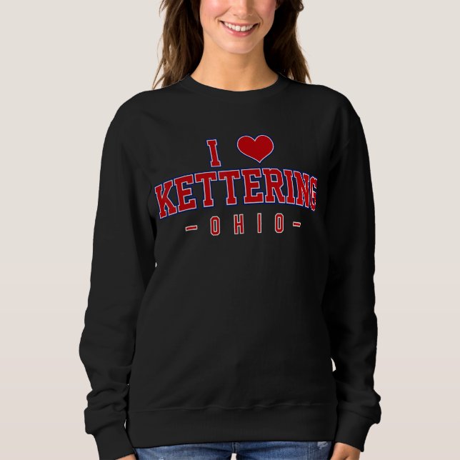 I Love Kettering Ohio Sweatshirt (Front)