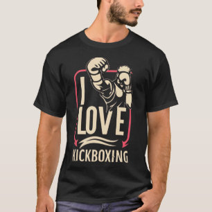I Love Kick-boxing Boxing Love Kickboxer Kickboxin T-Shirt