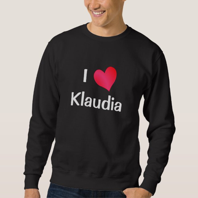 I Love Klaudia Sweatshirt (Front)