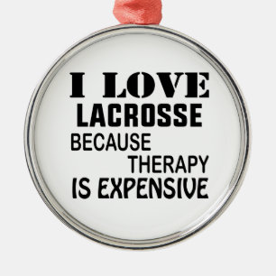 I Love Lacrosse Because Therapy Is Expensive Metal Ornament