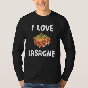 I Love Lasagna Casserole Ribbon Noodle Ready Meal T-Shirt