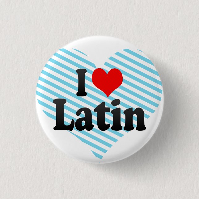 I love Latin 1 Inch Round Button (Front)