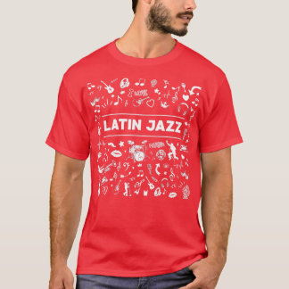 I Love Latin Jazz Music Latin Music T-Shirt