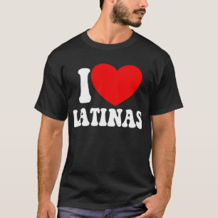I Love Latinas Red Heart Latina Girlfriend Latinas T-Shirt