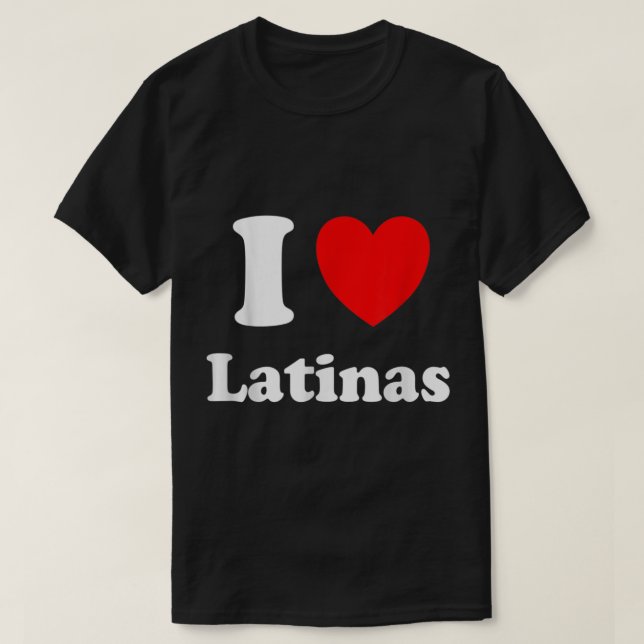 I Love Latinas Shirt I Heart Latinas  (Design Front)