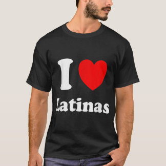 I Love Latinas Shirt I Heart Latinas