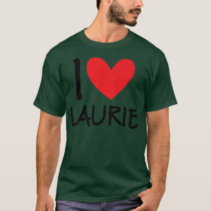 I Love Laurie Name Personalized Girl Woman BFF Fri T-Shirt