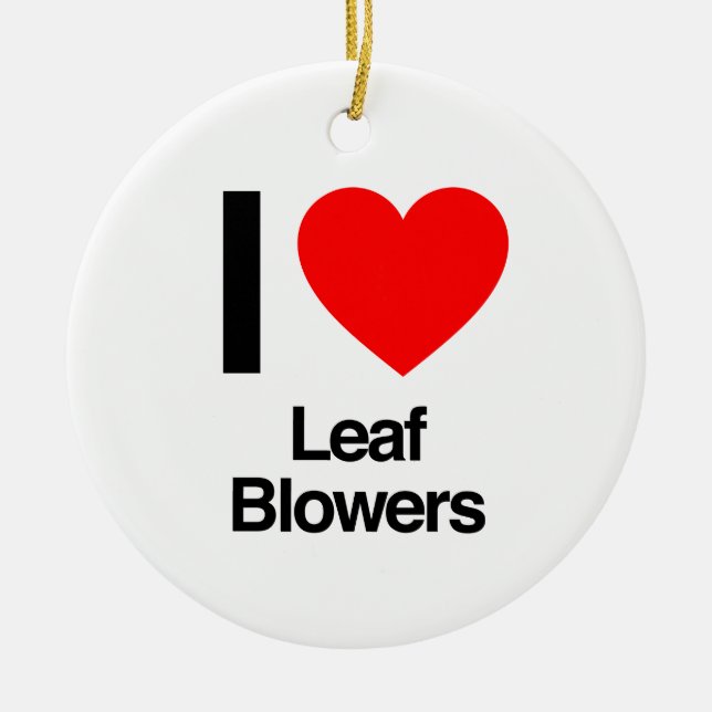 i love leaf blowers ceramic ornament (Front)