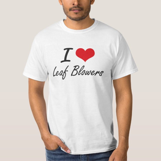 I Love Leaf Blowers T-Shirt (Front)