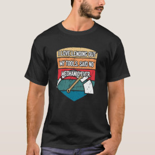 I Love Lending Out My Tools Car Mechanic Auto Car  T-Shirt