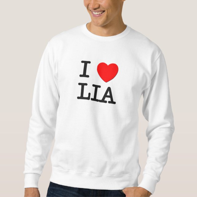I Love Lia Sweatshirt (Front)