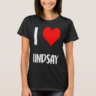 I love LINDSAY valentine sorry ladies guys heart b T-Shirt