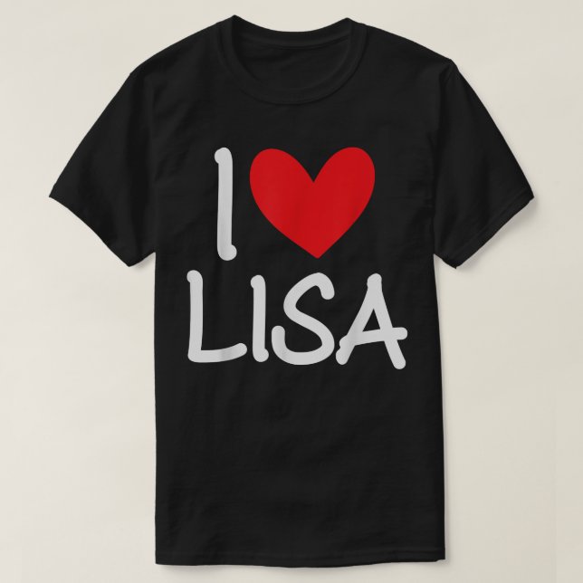 I Love Lisa Name Personalized Girl Woman BFF Frien T-Shirt (Design Front)