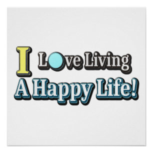 "I Love Living A Happy Life" Design. Buy Now Poster