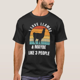 I love llamas and maybe like 3 people  T-Shirt