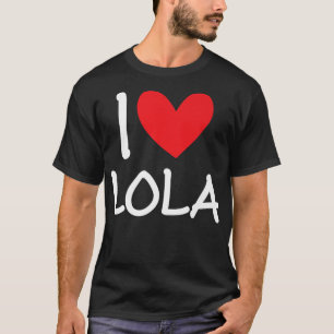 I Love Lola Name Personalized Girl Woman Bff Frien T-Shirt