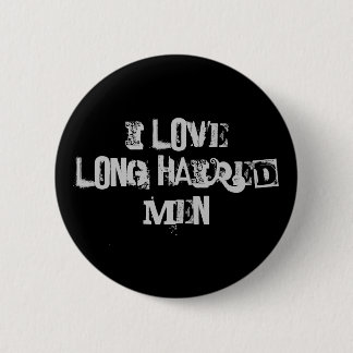 I love long haired men 2 inch round button