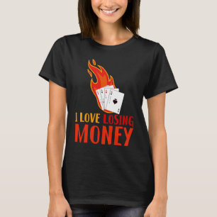 I Love Losing Money T-Shirt