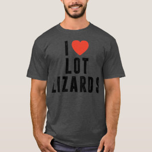 I Love Lot Lizards Truck driver gift Truck Truckin T-Shirt