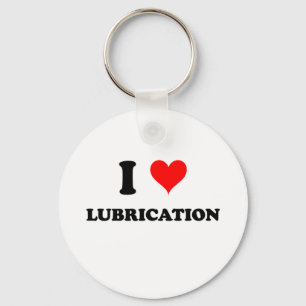 I Love Lubrication Keychain