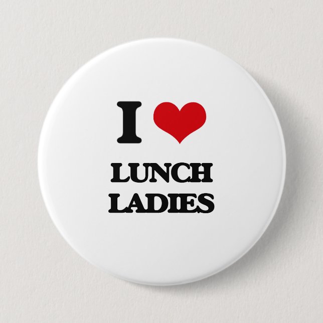 I love Lunch Ladies 3 Inch Round Button (Front)