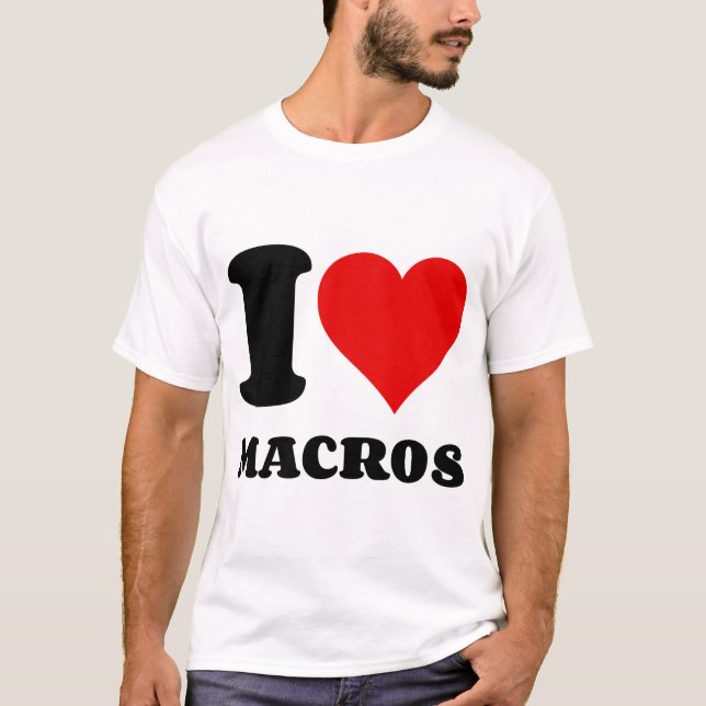 I LOVE MACROS T-Shirt (Front)