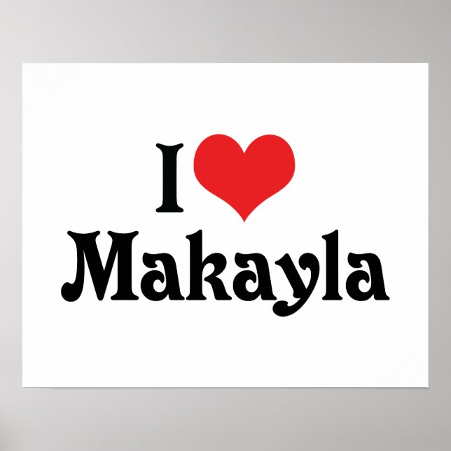 I Love Makayla Poster (Front)