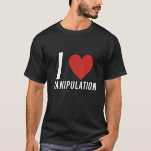 I Love Manipulation Cool I Heart Manipulation Funn T-Shirt
