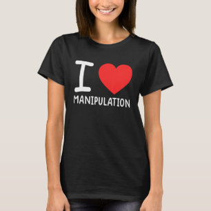 I Love Manipulation  I Heart Manipulation  1 T-Shirt