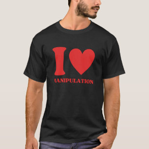 I Love Manipulation I Heart Manipulation Valentine T-Shirt