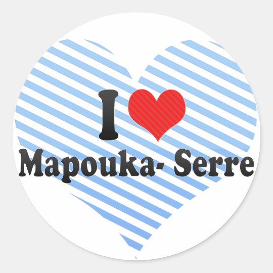 I Love Mapouka- Serre Classic Round Sticker
