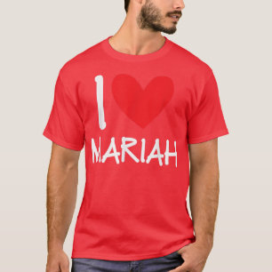 I Love Mariah Name Personalized Girl Woman BFF Fri T-Shirt