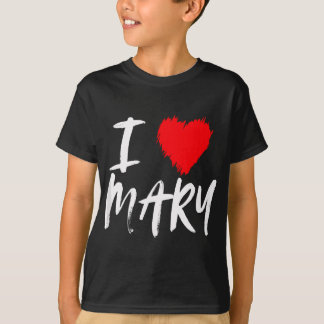 I Love Mary Daughter Mom Wife Girlfriend Valentine T-Shirt