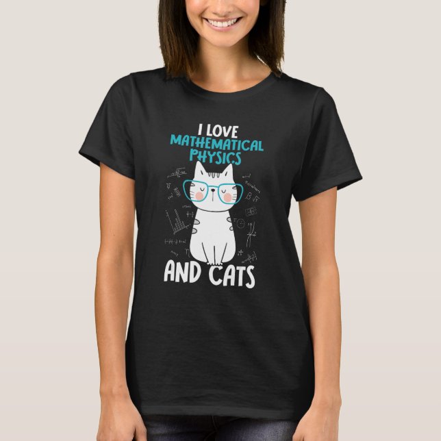 I Love Math and Cats     Mathematical Physics T-Shirt (Front)