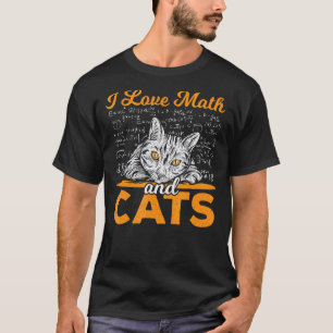 I Love Math And Cats Mathematics Cat Math Teacher T-Shirt