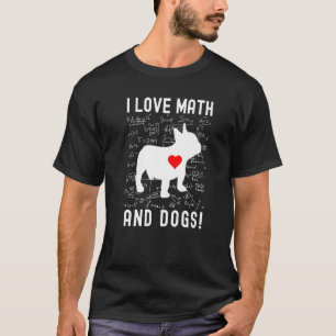 I Love Math And Dogs Dog Math Teacher Math T-Shirt