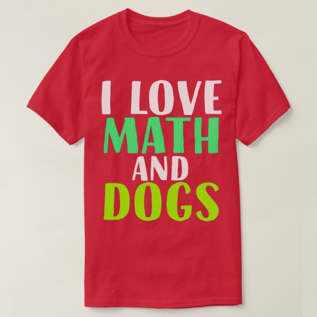 I Love Math and Dogs Math Teacher Students for Dog T-Shirt (Design Front)